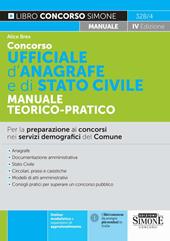 Concorso ufficiale d'anagrafe e di Stato civile. Manuale teorico-pratico. Per la preparazione ai concorsi per collaboratore e istruttore amministrativo negli uffici comunali. Nuova ediz.