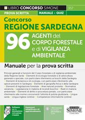 Concorso Regione Sardegna. 96 agenti del corpo forestale e di vigilanza ambientale. Manuale per la prova scritta. Con espansioni semplificate e di approfondimento. Con software per la simulazione della prova d'esame