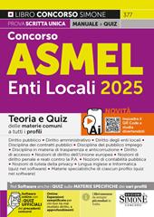 Manuale Concorso ASMEL. Enti locali 2025. Teoria e quiz delle materie comuni a tutti i profili. Con espansioni semplificate per chi non ha mai studiato diritto e approfondimenti. Con software online con i quiz ufficiali dei precedenti concorsi