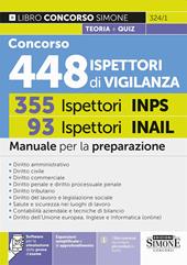 Concorso 448 Ispettori di Vigilanza. 355 Ispettori INPS 93 Ispettori INAIL. Manuale per la preparazione. Con espansioni semplificate e di approfondimento. Con software per la simulazione della prova d’esame