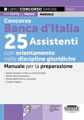 Concorso Banca d'Italia 25 Assistenti con orientamento nelle discipline giuridiche. Manuale per la preparazione. Con espansioni online