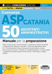 Concorso ASP Catania. 50 assistenti amministrativi. Manuale per la preparazione. Con espansioni online. Con software con quiz per testare la prova
