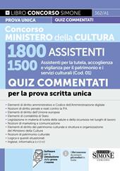 Concorso Ministero della Cultura 1800 assistenti. 1500 assistenti per la tutela, accoglienza e vigilanza per il patrimonio e i servizi culturali (Cod. 01). Quiz commentati per la prova scritta unica. Con software per la simulazione della prova d'esame