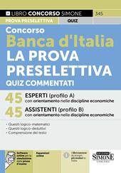 Concorso Banca d'Italia. La prova preselettiva. Quiz commentati. Con espansioni online. Con software online per la simulazione della prova d'esame