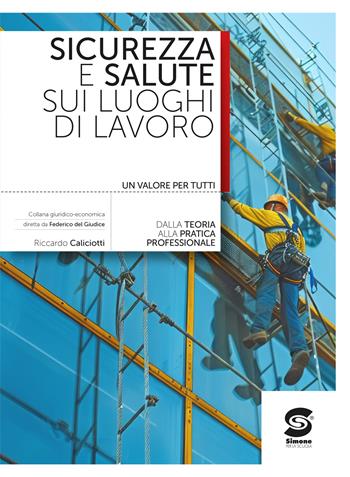 Sicurezza e salute sui luoghi di lavoro. Per le Scuole superiori. - Riccardo Caliciotti - Libro Simone per la Scuola 2026 | Libraccio.it