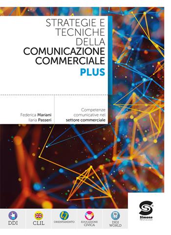 Strategie e tecniche della comunicazione commerciale Plus. Competenze comunicative per il settore commerciale. Per le Scuole superiori. - Federica Mariani, Ilaria Passeri - Libro Simone per la Scuola 2026 | Libraccio.it