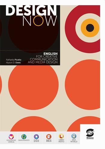 Design now. English for creative communication and media design. Per le Scuole superiori. - Raffaella Picello, Alyson D. Ewes - Libro Simone per la Scuola 2026 | Libraccio.it