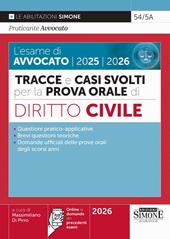 L'esame di avvocato 2025-2026. Tracce e casi svolti per la prova orale. Diritto civile. Con online le domande dei precedenti esami