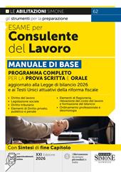 Esame per consulente del lavoro. Manuale di base. Programma completo per la prova scritta e orale. Con approfondimenti online