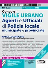 Concorsi Vigile Urbano. Agenti e ufficiali di Polizia locale, municipale e provinciale. Manuale completo per concorsi e aggiornamento professionale. Con Approfondimenti. Con Espansioni semplificate per chi studia diritto per la prima volta. Con Normativa di interesse. Con Videolezioni