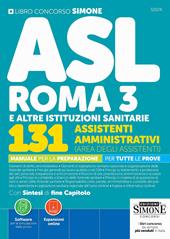 Concorso ASL Roma 3 e altre istituzioni sanitarie. 131 assistenti amministrativi (area degli assistenti). Manuale per la preparazione per tutte le prove. Con Espansioni online. Con Software online per la simulazione della prova