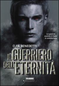 Il guerriero dell'eternità - Clea Benedetti - Libro Fabbri 2014, Crossing | Libraccio.it