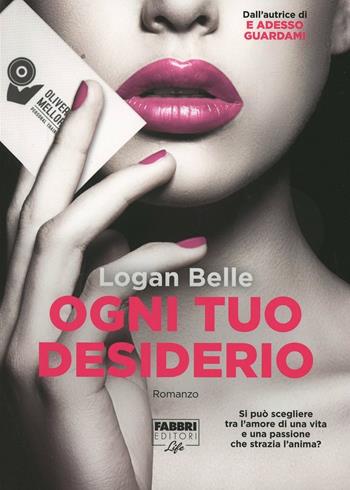 Ogni tuo desiderio. Ediz. illustrata - Logan Belle - Libro Fabbri 2014, Fabbri Life | Libraccio.it