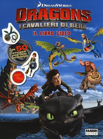 I cavalieri di Berk. Dragons. Il libro gioco. Con adesivi  - Libro Fabbri 2014 | Libraccio.it