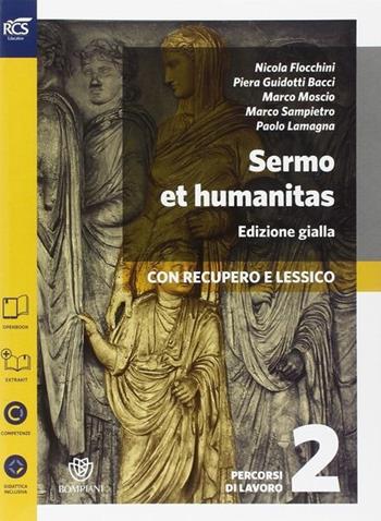 Sermo et humanitas lessico. Percorsi di lavoro. Ediz. gialla. Con e-book. Con espansione online. Vol. 2 - Nicola Flocchini, Piera Guidotti Bacci, Marco Moscio - Libro Bompiani 2014 | Libraccio.it