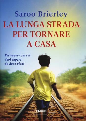 La lunga strada per tornare a casa - Saroo Brierley, Larry Buttrose - Libro Fabbri 2014 | Libraccio.it