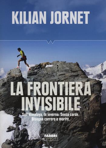 La frontiera invisibile - Kilian Jornet - Libro Fabbri 2014, Wild | Libraccio.it