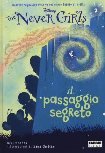 Il passaggio segreto. The Never Girls. Vol. 2 - Kiki Thorpe - Libro Fabbri 2014 | Libraccio.it