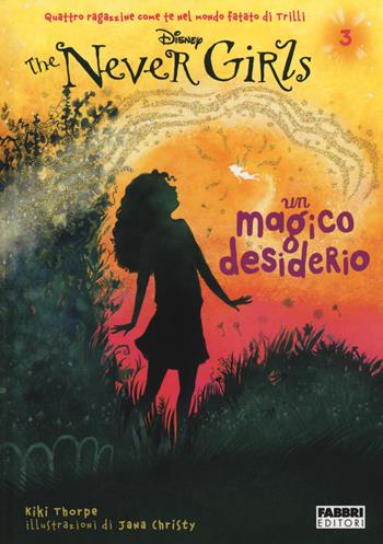 Un magico desiderio. The Never Girls. Vol. 3 - Kiki Thorpe - Libro Fabbri 2014 | Libraccio.it