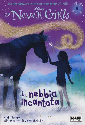 La nebbia incantata. The Never Girls. Vol. 4 - Kiki Thorpe - Libro Fabbri 2014 | Libraccio.it