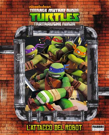 L'attacco del robot. Turtles Tartarughe Ninja. Ediz. illustrata  - Libro Fabbri 2014 | Libraccio.it