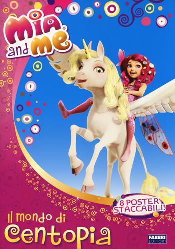 Il mondo di Centopia. Mia and me. Con poster. Ediz. illustrata  - Libro Fabbri 2014 | Libraccio.it