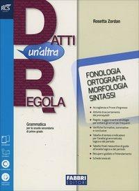 Datti un'altra regola. Fonologia, ortografia, morfologia, sintassi-Quaderno. Con espansione online - Rosetta Zordan - Libro Fabbri 2014 | Libraccio.it