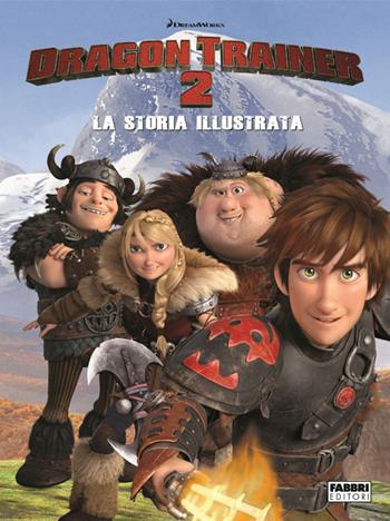 Dragon Trainer 2. La storia illustrata. Ediz. illustrata  - Libro Fabbri 2014, Varia 6-9 anni | Libraccio.it