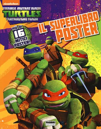 Il superlibro poster. Turtles Tartarughe Ninja. Ediz. illustrata  - Libro Fabbri 2014 | Libraccio.it