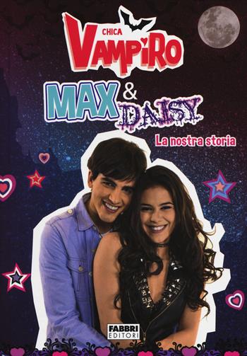 Max e Daisy. La nostra storia. Chica Vampiro  - Libro Fabbri 2014 | Libraccio.it