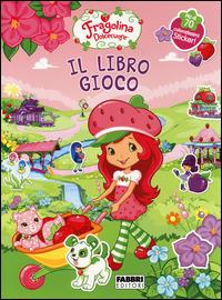 Fragolina Dolcecuore. Il libro gioco. Con adesivi  - Libro Fabbri 2014 | Libraccio.it