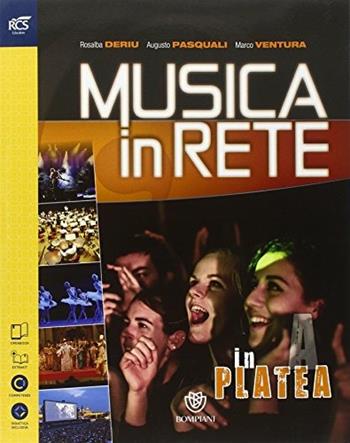 Musica in rete. In platea. Con e-book. Con espansione online - Rosalba Deriu, Augusto Pasquali, Marco Ventura - Libro Bompiani 2014 | Libraccio.it