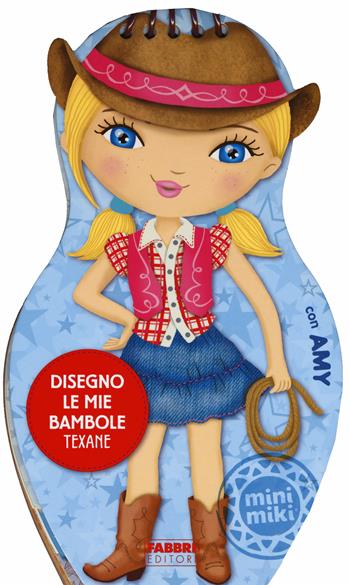 Disegno le mie bambole texane con Amy. Con adesivi. Ediz. illustrata  - Libro Fabbri 2015, Varia 4-6 anni | Libraccio.it