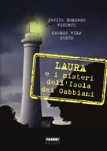 Laura e i misteri dell'isola dei gabbiani - Javier Holgado Vicente, Carlos Vila Sexto - Libro Fabbri 2016, Narrativa | Libraccio.it