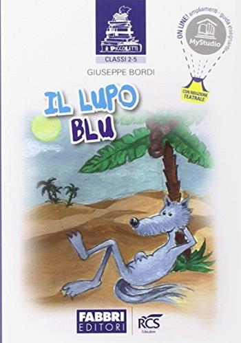 I piccoletti. Il lupo blu. Per la 2ª e 5ª classe elemenatare - Giuseppe Bordi - Libro Fabbri 2015 | Libraccio.it