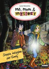 Doppia indagine per Emily. Me, mum & mistery. Vol. 9