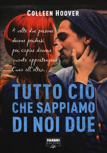 Tutto ciò che sappiamo di noi due - Colleen Hoover - Libro Fabbri 2015, Fabbri Life | Libraccio.it