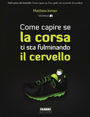 Come capire se la corsa ti sta fulminando il cervello. Ediz. illustrata - Matthew Inman - Libro Fabbri 2016 | Libraccio.it