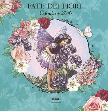 Le fate dei fiori. Calendario 2016 - Cicely M. Barker - Libro Fabbri 2015 | Libraccio.it