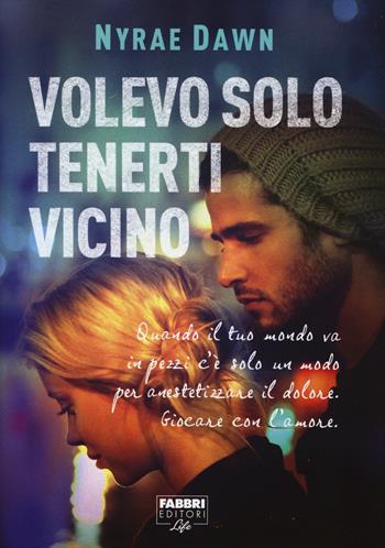 Volevo solo tenerti vicino - Nyrae Dawn - Libro Fabbri 2015, Fabbri Life | Libraccio.it