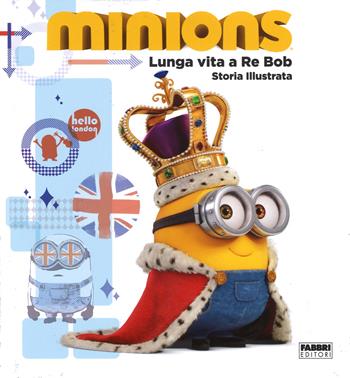 Lunga vita a re Bob. Minions. Ediz. illustrata  - Libro Fabbri 2015 | Libraccio.it