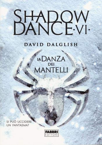 La danza dei mantelli. Shadowdance. Vol. 6 - David Dalglish - Libro Fabbri 2015, Narrativa | Libraccio.it