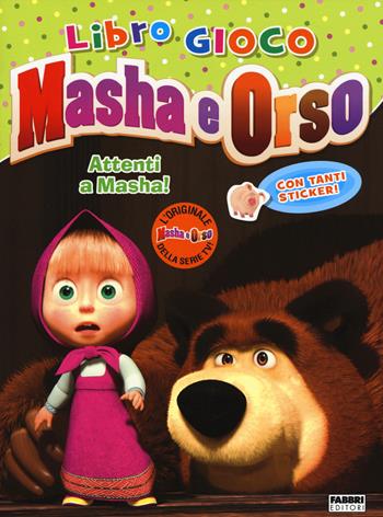 Attenti a Masha! Masha e orso. Con adesivi. Ediz. illustrata  - Libro Fabbri 2015 | Libraccio.it