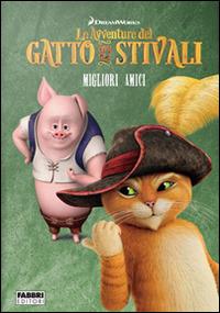 Migliori amici. Le avventure del Gatto con gli stivali. Ediz. illustrata  - Libro Fabbri 2015, Varia 4-6 anni | Libraccio.it