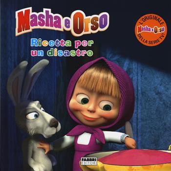 Ricetta per un disastro. Masha e Orso. Ediz. illustrata  - Libro Fabbri 2015 | Libraccio.it