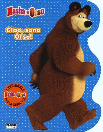 Ciao, sono Orso! Masha e Orso. Ediz. illustrata - Rita Coco - Libro Fabbri 2015 | Libraccio.it