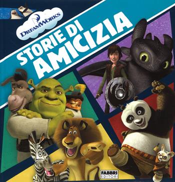Storie di amicizia. DreamWorks. Ediz. illustrata  - Libro Fabbri 2015, Varia 4-6 anni | Libraccio.it