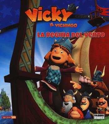 La regina del vento. Vicky il vichingo. Ediz. illustrata  - Libro Fabbri 2015, Varia 6-9 anni | Libraccio.it
