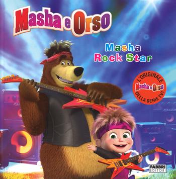 Masha rock star. Masha e Orso. Ediz. illustrata  - Libro Fabbri 2015, Varia 4-6 anni | Libraccio.it