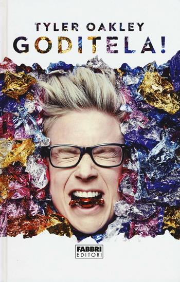 Goditela! Ediz. illustrata - Tyler Oakley - Libro Fabbri 2016 | Libraccio.it